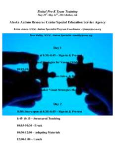 Bethel Pre-K Team Training May 20th-May 22nd, 2014 Bethel, AK Alaska Autism Resource Center/Special Education Service Agency Krista James, M.Ed., Autism Specialist/Program Coordinator - [removed] Tara Maltby, M.Ed.