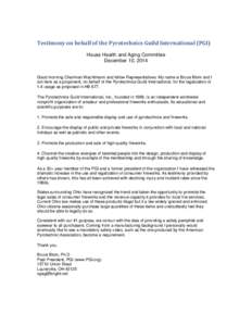 Testimony on behalf of the Pyrotechnics Guild International (PGI) House Health and Aging Committee December 10, 2014 Good morning Chairman Wachtmann and fellow Representatives. My name is Bruce Blom and I am here as a pr