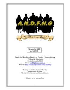 Newsletter #22 June 2008 Adelaide Northern Districts Family History Group PO Box 32, Elizabeth South Australia 5112 Email: 