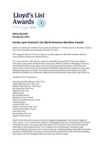 PRESS RELEASE October16, 2014 Entries open forLloyd’s List North American Maritime Awards Entries are starting to roll in for the second annualLloyd’s List North American Maritime Awards to be held in Houston on Wedn