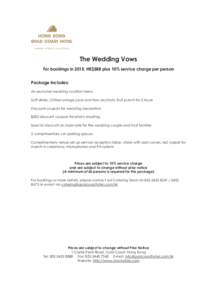 The Wedding Vows For bookings in 2015: HK$588 plus 10% service charge per person Package Includes: An exclusive wedding cocktail menu Soft drinks, Chilled orange juice and Non-alcoholic fruit punch for 2 hours Discount c
