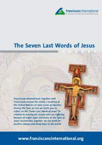 The Seven Last Words of Jesus  Franciscans International, together with Franciscans around the world, is working at the United Nations to raise issues of injustice. During this time of Lent we invite you to