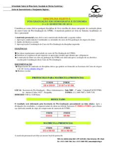 DISCIPLINA ELETIVA PÓS-GRADUAÇÃO EM DEMOGRAFIA E ECONOMIA 1o e 2o SEMESTRE DE 2014 Considera-se como eletiva qualquer disciplina de livre escolha do aluno integrante do currículo pleno de outro Curso de Pós-Graduaç