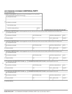 UCC FINANCING STATEMENT ADDITIONAL PARTY FOLLOW INSTRUCTIONS 18. NAME OF FIRST DEBTOR: Same as line 1a or 1b on Financing Statement; if line 1b was left blank because Individual Debtor name did not fit, check here 18a. O