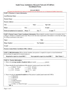 South Texas Ambulatory Research Network (STARNet) Enrollment Form PLEASE PRINT (INFORMATION PROVIDED WILL REMAIN CONFIDENTIAL AND VIEWED ONLY BY AUTHORIZED STARNET PERSONNEL)  PART 1: Physician’s Contact Information: