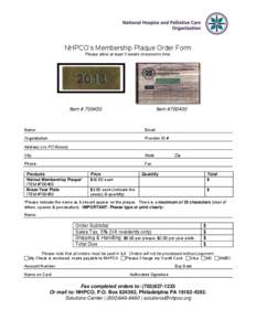 NHPCO’s Membership Plaque Order Form Please allow at least 5 weeks processing time. Item # [removed]Item #700400