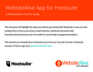WebsiteAlive App for Hootsuite A WebsiteAlive How-To Guide This document will highlight the steps you need to get started with AliveSocial, so you can start sending links to chat to any of your social networks. AliveSoci