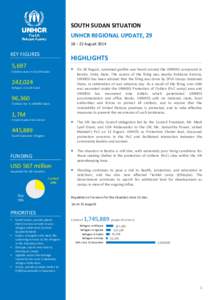 SOUTH SUDAN SITUATION UNHCR REGIONAL UPDATE, 29 18 – 22 August 2014 KEY FIGURES