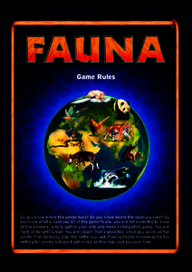 Game Rules  Do you know where the panda lives? Do you know where the babirusa lives? Do you know what a babirusa is? In the game Fauna, you are not expected to know all the answers, simply gather your wits and make an ed