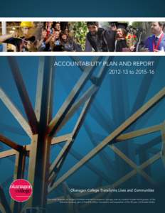 ACCOUNTABILITY PLAN AND REPORT[removed]to[removed]Okanagan College Transforms Lives and Communities Our cover features an image of timbers erected to support a canopy over an outdoor trades training area at the Kelowna c