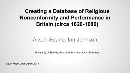Creating a Database of Religious Nonconformity and Performance in Britain (circaAlison Searle, Ian Johnson University of Sydney, Faculty of Arts and Social Sciences