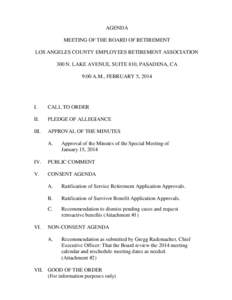 AGENDA MEETING OF THE BOARD OF RETIREMENT LOS ANGELES COUNTY EMPLOYEES RETIREMENT ASSOCIATION 300 N. LAKE AVENUE, SUITE 810, PASADENA, CA 9:00 A.M., FEBRUARY 5, 2014