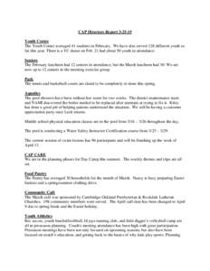 CAP Directors ReportYouth Center The Youth Center averaged 41 students in February. We have also served 128 different youth so far this year. There is a YC dance on Feb. 21 had about 50 youth in attendance. Seni