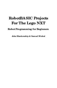 RobotBASIC Projects For The Lego NXT Robot Programming for Beginners John Blankenship & Samuel Mishal  Copyright © 2011 by