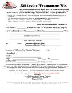 Affidavit of Tournament Win This form must be postmarked within thirty (30) days after the qualified Stratos Competition event date. I further attest that I met the following Stratos Boats “2X Double Your Winnings” r