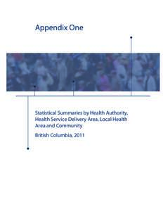 Appendix One  Statistical Summaries by Health Authority, Health Service Delivery Area, Local Health Area and Community British Columbia, 2011