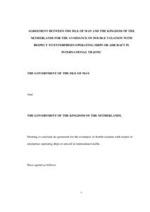 AGREEMENT BETWEEN THE ISLE OF MAN AND THE KINGDOM OF THE NETHERLANDS FOR THE AVOIDANCE OF DOUBLE TAXATION WITH RESPECT TO ENTERPRISES OPERATING SHIPS OR AIRCRAFT IN INTERNATIONAL TRAFFIC  THE GOVERNMENT OF THE ISLE OF MA