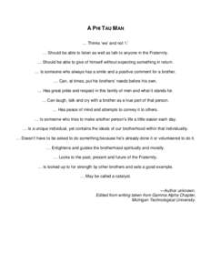A PHI TAU MAN … Thinks ‘we’ and not ‘I.’ … Should be able to listen as well as talk to anyone in the Fraternity. … Should be able to give of himself without expecting something in return. … Is someone who