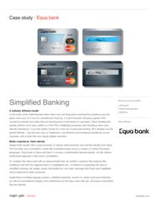 Case study | Equa bank  Simplified Banking A radically different model  In the wake of the 2008 financial crisis, there was one thing about banking that people across the