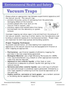 Environmental Health and Safety  Vacuum Traps Always place an appropriate trap between experimental apparatus and the vacuum source. The vacuum trap: • protects the pump, pump oil and piping from the potentially