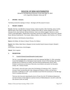 DIOCESE OF NEW WESTMINSTER Minutes of the Meeting of Diocesan Council held May 14, 2014 at St. Augustine, Marpole, Vancouver BC 1.  OPENING – Welcome