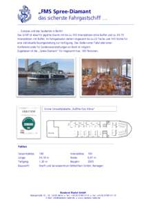 „FMS Spree-Diamant das sicherste Fahrgastschiff … … Europas und das Sauberste in Berlin! Das Schiff ist ideal für jegliche Events mit bis zu 100 Innenplätzen ohne Buffet und caInnenplätzen mit Buffet. Im