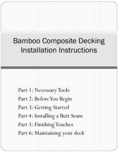 Bamboo Composite Decking Installation Instructions Part 1: Necessary Tools Part 2: Before You Begin Part 3: Getting Started