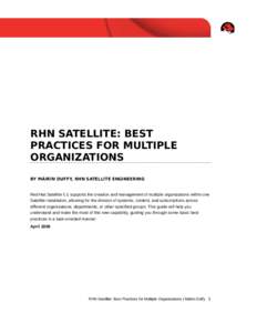 RHN SATELLITE: BEST PRACTICES FOR MULTIPLE ORGANIZATIONS BY MÁIRÍN DUFFY, RHN SATELLITE ENGINEERING  Red Hat Satellite 5.1 supports the creation and management of multiple organizations within one