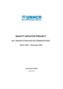 QUALITY INITIATIVE PROJECT  KEY OBSERVATIONS AND RECOMMENDATIONS  March 2006 – December 2006  London Branch Office  January 2007