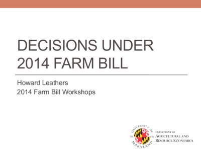 DECISIONS UNDER 2014 FARM BILL Howard Leathers 2014 Farm Bill Workshops  DEPARTMENT OF