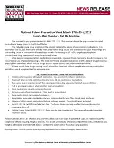 National Poison Prevention Week March 17th-23rd, 2013 Here’s Our Number - Call Us Anytime The number to your poison center is[removed]This number should be programmed into and located near every phone in the Un