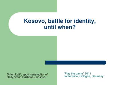 Kosovo, battle for identity, until when? Driton Latifi, sport news editor of Daily “Zeri”, Prishtina - Kosovo