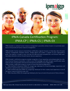 IPMA-Canada Certification Program: IPMA-CP | IPMA-CS | IPMA-EX IPMA-Canada is a national human resource management association whose mission is to promote excellence in the practice of human resource management. IPMA-Can