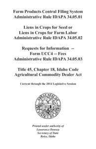 Farm Products Central Filing System Administrative Rule IDAPA[removed]Liens in Crops for Seed or Liens in Crops for Farm Labor Administrative Rule IDAPA[removed]Requests for Information -Form UCC4 -- Fees