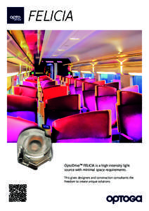 FELICIA  OptoDrive™ FELICIA is a high intensity light source with minimal space requirements. This gives designers and construction consultants the freedom to create unique solutions.