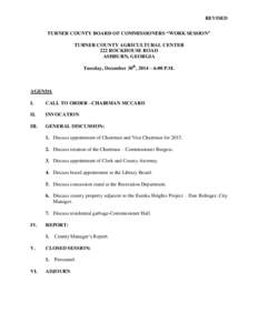 REVISED TURNER COUNTY BOARD OF COMMISSIONERS “WORK SESSION” TURNER COUNTY AGRICULTURAL CENTER 222 ROCKHOUSE ROAD ASHBURN, GEORGIA Tuesday, December 30th, 2014 – 6:00 P.M.