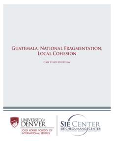 Guatemala: National Fragmentation, Local Cohesion Case Study Overview © Fletcher D. Cox, Catherine R. Orsborn, and Timothy D. Sisk. All rights reserved. This report presents case study findings from a two-year research