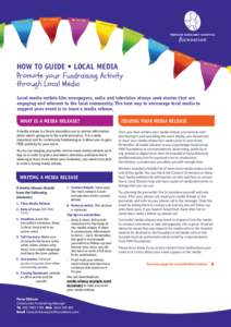 How t0 guide • LOCAL MEDIA Promote your Fundraising Activity through Local Media Local media outlets like newspapers, radio and television always seek stories that are engaging and relevant to the local community. The 