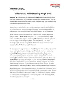 FOR IMMEDIATE RELEASE Tuesday, September 30, 2003 Extraordinary, a contemporary design event Vancouver, BC - The Vancouver Art Gallery presents Extraordinary, a contemporary design event to be held at Canada Place Cruise