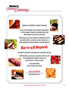 Welcome to Buddy’s Custom Catering! Since 1972, Buddy’s has earned its reputation as The Greater Caterer by offering fine food with fantastic service at a fair price. We’re famous for our hickory-smoked pit bar-b-q