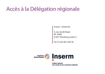 Accès à la Délégation régionale Inserm - Grand-Est 5, rue Jacob Mayer BPStrasbourg cedex 2 Tel86 30