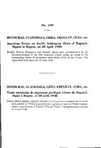 No[removed]HONDURAS, GUATEMALA, CHILE, URUGUAY, CUBA, etc. American Treaty on Pacific Settlement (Pact of Bogota). Signed at Bogota, on 30 April 1948 English, French, Portuguese and Spanish official texts communicated by t