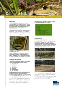 Dams to habitat Farm dam restoration for the Growling Grass Frog Background The Growling Grass Frog (Litoria raniformis) historically occurred throughout much of Victoria, however it has shown marked population declines