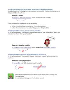 Weekly Writing Tip: Write with precision: dangling modifier An adjective phrase at the beginning of a sentence automatically modifies the first person or thing that follows the phrase. There are two ways an adjective phr