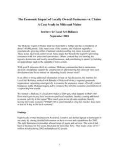 The Economic Impact of Locally Owned Businesses vs. Chains A Case Study in Midcoast Maine Institute for Local Self-Reliance September[removed]The Midcoast region of Maine stretches from Bath to Belfast and has a population