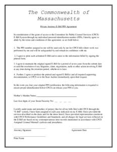 The Commonwealth of Massachusetts Private Attorney E-Bill PIN Agreement In consideration of the grant of access to the Committee for Public Counsel Services (CPCS) E-Bill System through my individual personal identificat