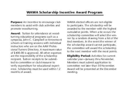 WAWA Scholarship Incentive Award Program Purpose: An incentive to encourage club members to assist with club activities and promote woodturning. Award: Tuition for attendance at woodturning educational programs such as a