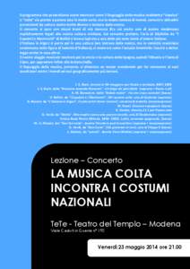 Il programma che presentiamo vuole mostrare come il linguaggio della musica cosiddetta “classica” o “colta” sia pronto a parlare (ora in modo serio, ora in modo comico) di mondi, costumi e abitudini provenienti d