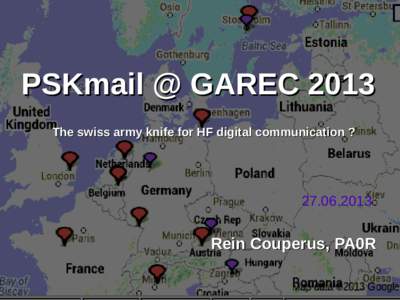 PSKmail @ GAREC 2013 The swiss army knife for HF digital communication ? Rein Couperus, PA0R