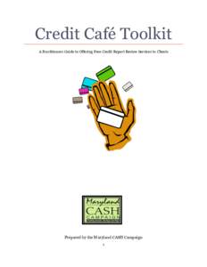 Credit Café Toolkit A Practitioners Guide to Offering Free Credit Report Review Services to Clients Prepared by the Maryland CASH Campaign 1